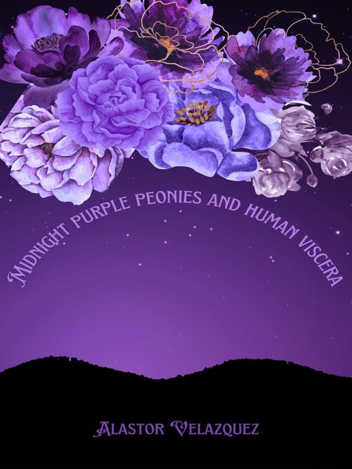 Title details for Midnight Purple Peonies and Human Viscera by Alastor Velazquez - Available